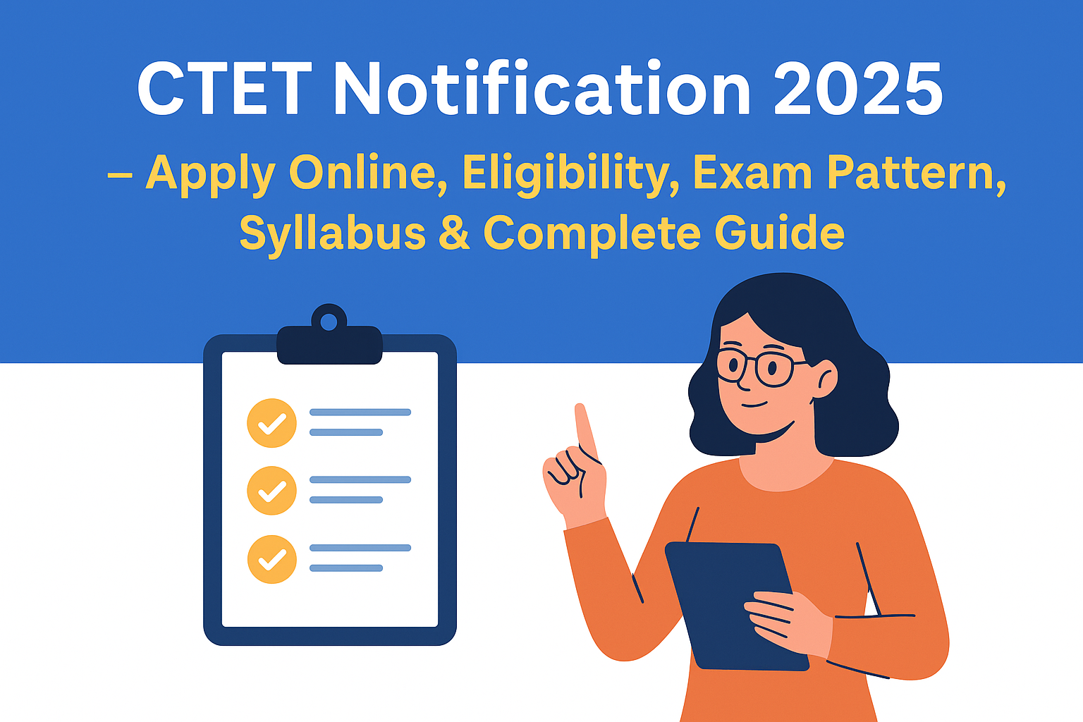 CTET Notification 2025 - Complete Guide for Online Application, Eligibility, Syllabus, Exam Pattern, and Important Dates