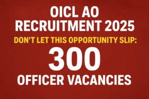 OICL AO Recruitment 2025 graphic highlighting 300 Officer vacancies with the text ‘Don’t Let This Opportunity Slip’ on a red background.
